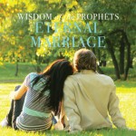 Wisdom of the Prophets Eternal Marriage - Compilation