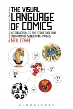 The Visual Language of Comics: Introduction to the Structure and Cognition of Sequential Images. - Neil Cohn