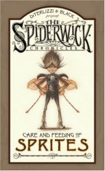 The Spiderwick Chronicles: Care and Feeding of Sprites - Holly Black, Tony DiTerlizzi