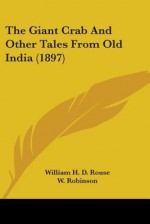 The Giant Crab and Other Tales from Old India (1897) - W.H.D. Rouse, W. Robinson