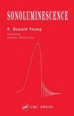 Sonoluminescence - F. Ronald Young, Detlef Lohse