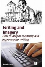 Writing and Imagery: How to Deepen Creativity and Improve Your Writing - Palmer, Ann Palmer