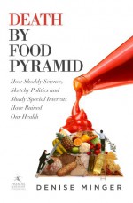 Death by Food Pyramid - Denise Minger