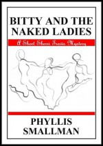 Bitty And The Naked Ladies (The Sherri Travis Mystery Series) - Phyllis Smallman