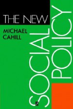 The New Social Policy - Michael Cahill