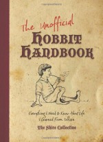 The Unofficial Hobbit Handbook: Everything I Need to Know I Learned from Tolkien (Shire Collective) - Peter Archer