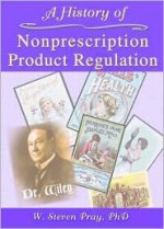 A History of Nonprescription Product Regulation - W Steven Pray, Dennis B. Worthen