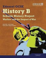 Edexcel Gcse History B: Schools History Project. the Changing Nature of Warfare (Option 1c) and the Impact of War on Britain C1914-C1950 (Opti - John Child