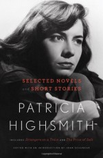 Patricia Highsmith: Selected Novels and Short Stories - Patricia Highsmith, Joan Schenkar