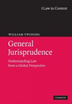 General Jurisprudence: Understanding Law from a Global Perspective - William Twining