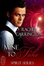 Mine To Take (Spirit, #3) - Rachel Carrington