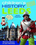 Children's History of Leeds. Gillian Rogerson - Gillian Rogerson