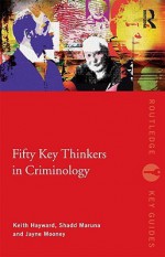 Fifty Key Thinkers in Criminology - Hayward Keith, Shadd Maruna, K J Hayward Social Policy