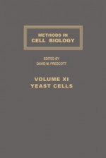 Methods in Cell Biology, Volume 11: Yeast Cells - David M. Prescott