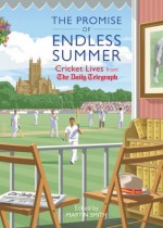 The Promise of Endless Summer: Cricket Lives from the Daily Telegraph - The Daily Telegraph, Martin Smith