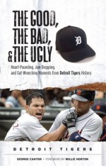 The Good, The Bad, and The Ugly Detroit Tigers (The Good, the Bad, & the Ugly) - George Cantor, Willie Horton