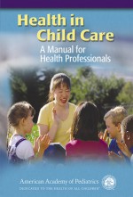 Health in Child Care: A Manual for Health Professionals - American Academy of Pediatrics Committee Early Childhood/Adoption Dependent, American Academy of Pediatrics, Jody R. Murph, American Academy of Pediatrics Committee Early Childhood/Adoption Dependent, S. Donald Palmer, Danette Glassy