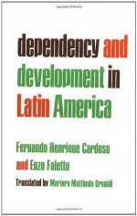 Dependency and Development in Latin America - Fernando Henrique Cardoso, Enzo Faletto, Marjory M. Urquidi