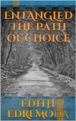 Entangled (The Path of Choice) - Edith Edremoda