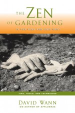 The Zen Of Gardening In the High & Arid West: Tips, Tools, and Techniques - David Wann