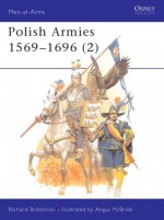 Polish Armies 1569-1696 (2) - Richard Brzezinski