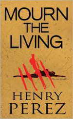 Mourn The Living - Henry Perez