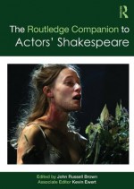 The Routledge Companion to Actors' Shakespeare - John Russell Brown