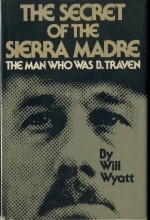 The Man Who Was B. Traven - Will Wyatt