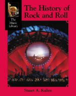 The History of Rock and Roll (The Music Library) - Stuart A. Kallen