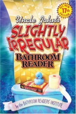 Uncle John's Slightly Irregular Bathroom Reader - Bathroom Readers' Institute