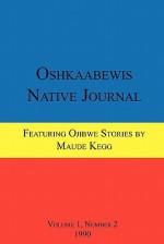 Oshkaabewis Native Journal (Vol. 1, No. 2) - Anton Treuer, John Nichols, Maude Kegg