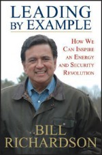 Leading by Example: How We Can Inspire an Energy and Security Revolution - Bill Richardson