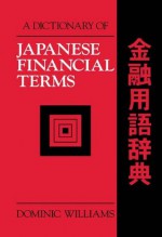 A Dictionary of Japanese Financial Terms - Dominic Williams