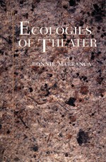 Ecologies Of Theater - Bonnie Marranca