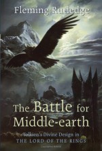 The Battle for Middle-earth: Tolkien's Divine Design in The Lord of the Rings - Fleming Rutledge