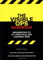 The Visible Ops Handbook: Implementing ITIL in 4 Practical and Auditable Steps - Kevin Behr, Gene Kim, George Spafford