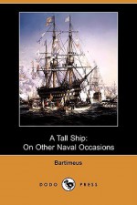 A Tall Ship: On Other Naval Occasions (Dodo Press) - Bartimeus