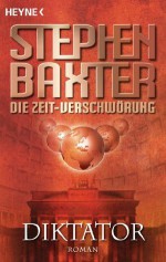 Die Zeit-Verschwörung 4: Diktator: Roman (German Edition) - Stephen Baxter, Peter Robert