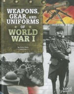 Weapons, Gear, and Uniforms of World War I - Eric Fein