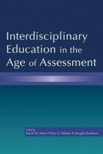 Interdisciplinary Education in the Age of Assessment - David M. Moss