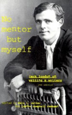 No Mentor but Myself: Jack London on Writing and Writers - Dale Walker, Dale L. Walker, Jeanne Campbell Reesman, Dale Walker, Jeanne Reesman