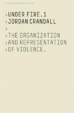 Jordan Crandall: Under Fire 1 - Jordan Crandall, Asef Bayat, John Armitage