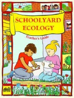 Schoolyard Ecology - Katharine Barrett, Florence Stone, Carolyn Willard, Katharine Barett, Kay Fairwell, Carl Babcock, Lincoln Bergman, Carol Bevilacqua, Lisa Klofkorn