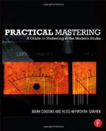 Practical Mastering: A Guide to Mastering in the Modern Studio - Mark Cousins, Russ Hepworth-Sawyer