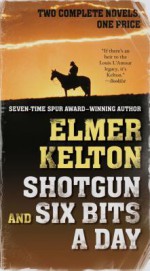 Shotgun and Six Bits a Day - Elmer Kelton