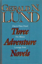 Three Adventure Novels: One in Thine Hand; Leverage Point; The Alliance, Set - Gerald N. Lund