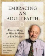 Embracing an Adult Faith: Marcus Borg on What It Means to Be Christian: A 5-Session Study - Marcus J. Borg, Tim Scorer