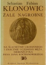 Żale nagrobne na ślachetnie urodzonego i znacznie uczonego męża, nieboszczyka Pana Jana Kochanowskiego - Halina Wiśniewska, Sebastian Fabian Klonowic, Ryszard Szczygieł, Henryk Gawarecki