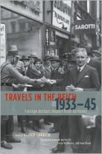 Travels in the Reich, 1933-1945: Foreign Authors Report from Germany - Oliver Lubrich, Kenneth J. Northcott, Sonia Wichmann, Krouk Dean