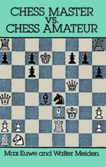 Chess Master vs. Chess Amateur (Dover Chess) - Max Euwe